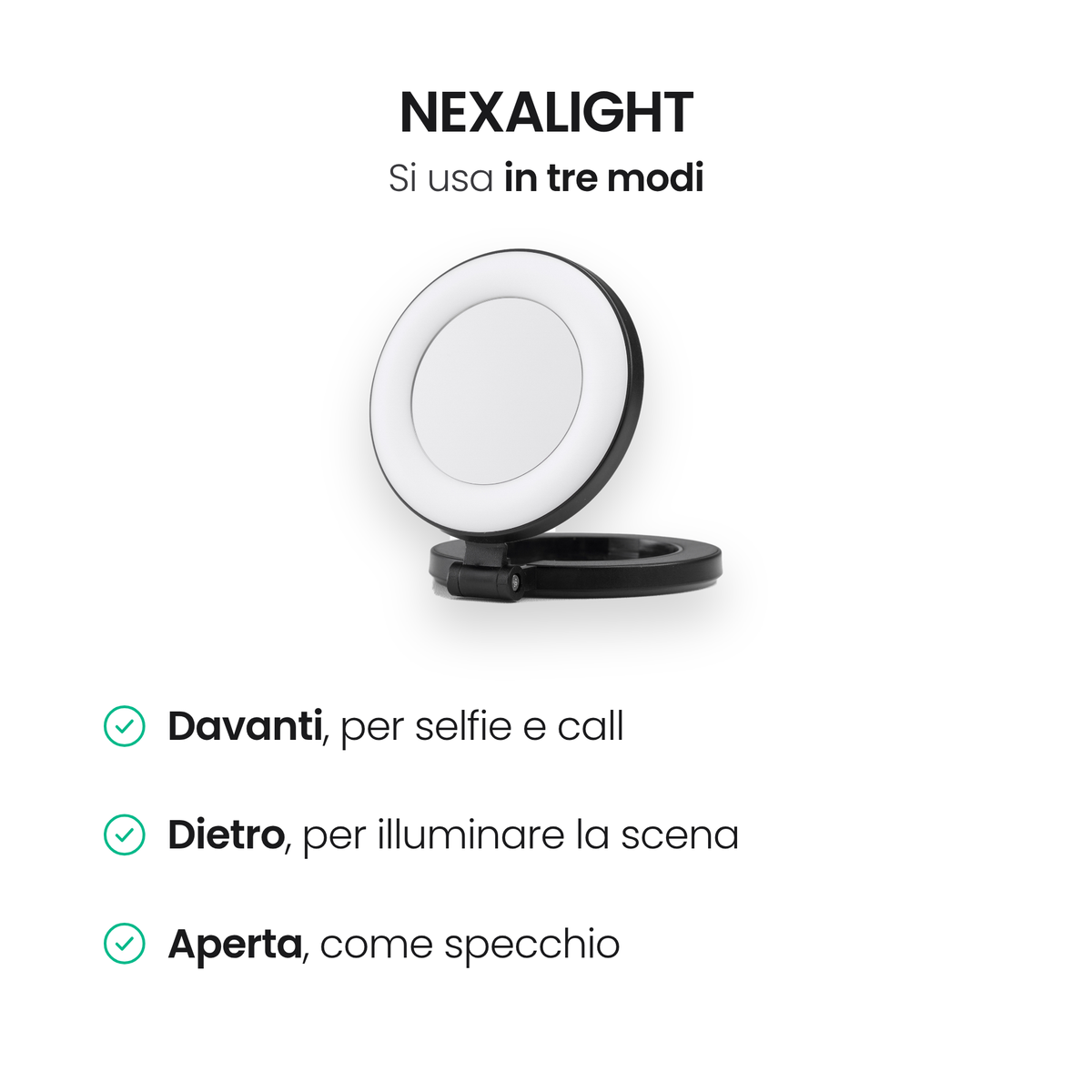 NexaLight si usa in tre modi: davanti per selfie e call, dietro per illuminare la scena, aperta come specchio